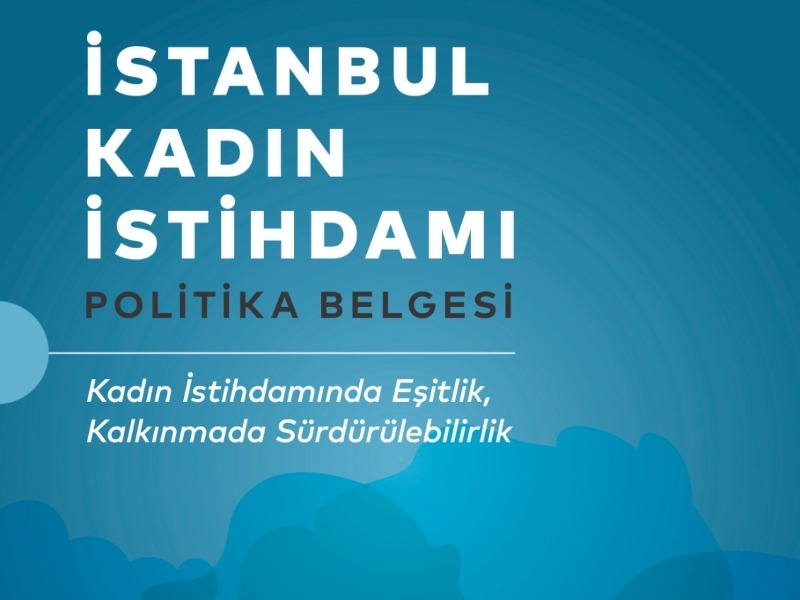 İSPER ve İPA, İstanbul Kadın İstihdamı Politika Belgesi’ni Hazırladı