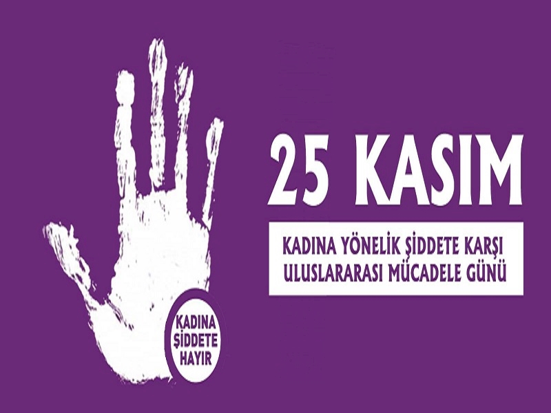 25 KASIM KADINA YÖNELİK ŞİDDETE KARŞI MÜCADELE GÜNÜ