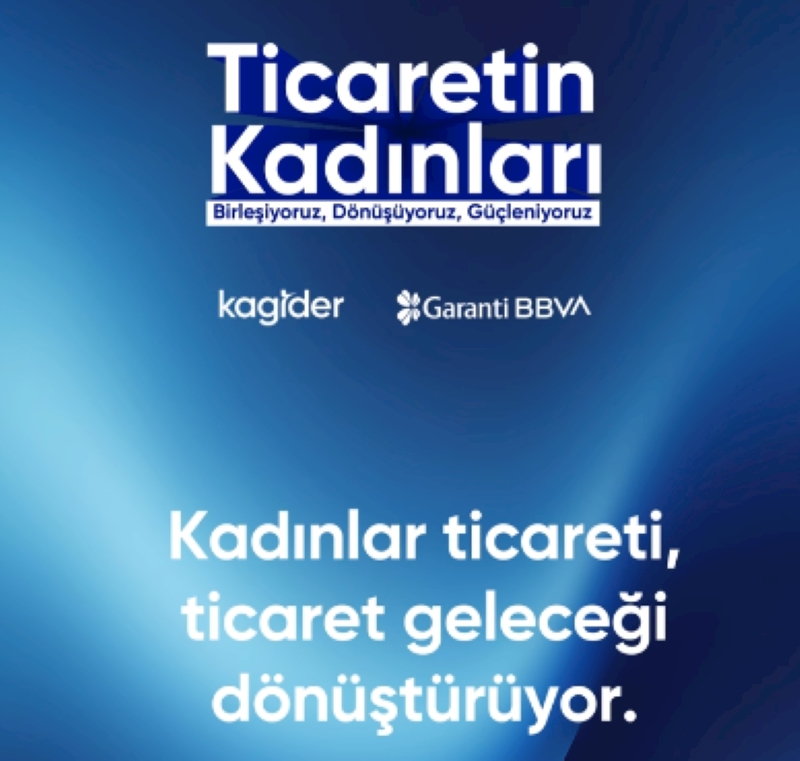 KAGİDER, Garanti BBVA’nın destekleriyle  “Ticaretin Kadınları” Etkinliğini İstanbul’da Düzenleyecek