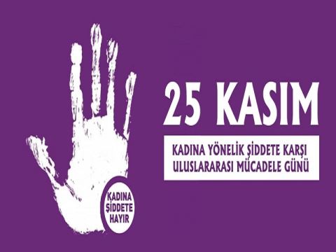 25 KASIM KADINA YÖNELİK ŞİDDETE KARŞI MÜCADELE GÜNÜ