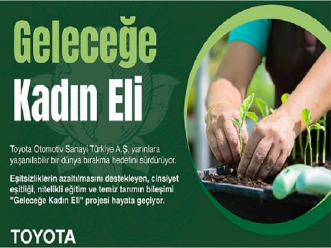 TOYOTA TÜRKİYE’DEN “GELECEĞE KADIN ELİ” PROJESİ